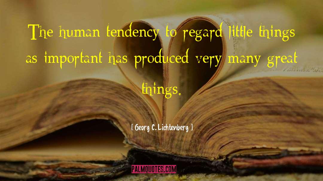 Georg C. Lichtenberg Quotes: The human tendency to regard