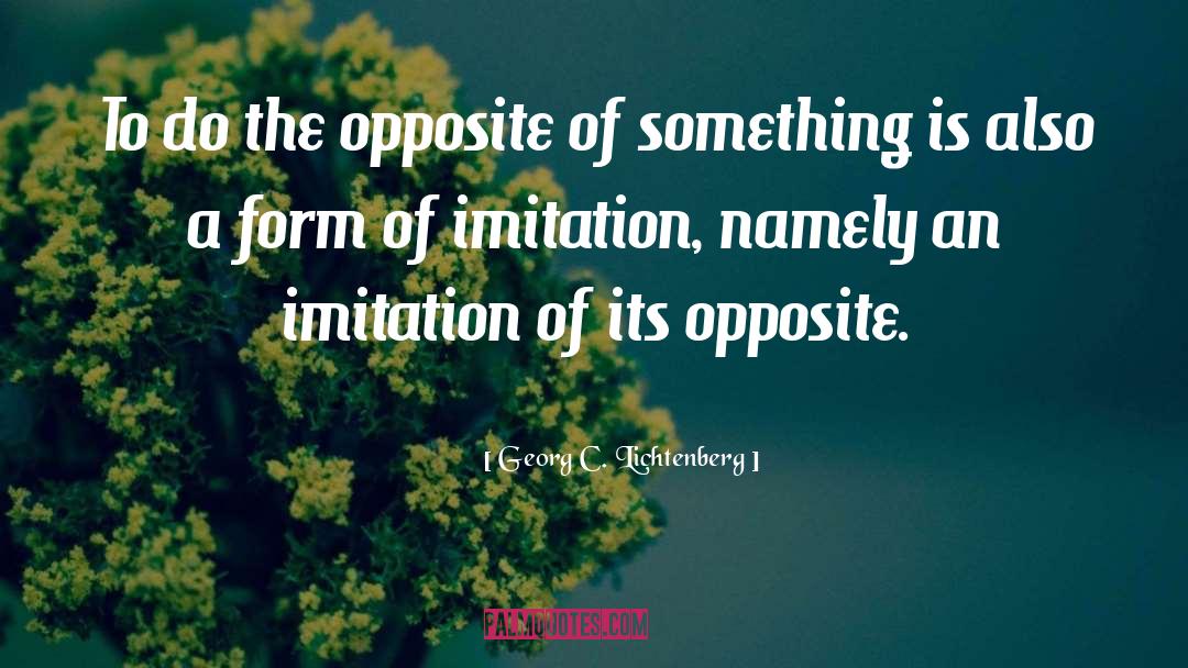 Georg C. Lichtenberg Quotes: To do the opposite of