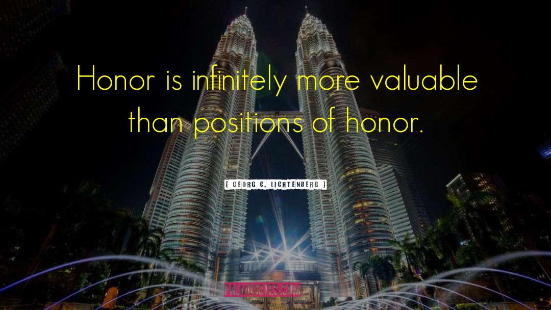 Georg C. Lichtenberg Quotes: Honor is infinitely more valuable