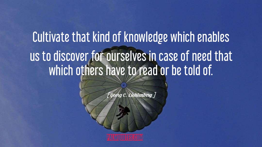 Georg C. Lichtenberg Quotes: Cultivate that kind of knowledge