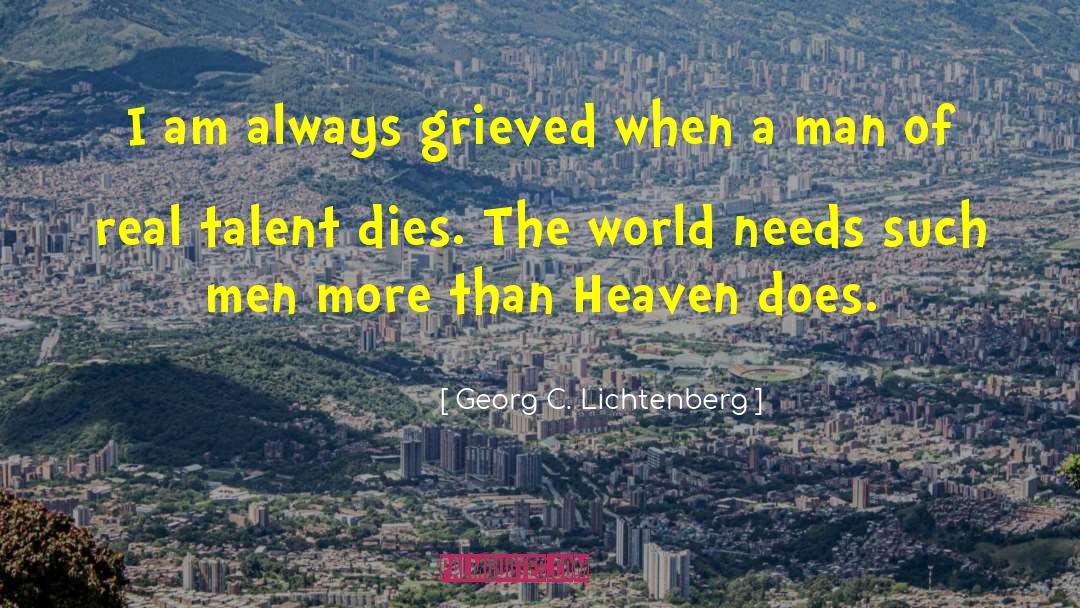 Georg C. Lichtenberg Quotes: I am always grieved when