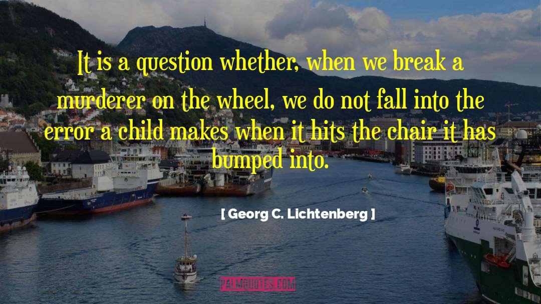 Georg C. Lichtenberg Quotes: It is a question whether,