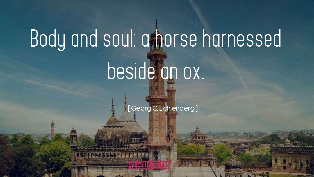 Georg C. Lichtenberg Quotes: Body and soul: a horse