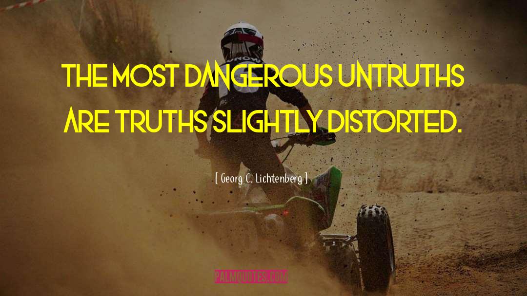 Georg C. Lichtenberg Quotes: The most dangerous untruths are