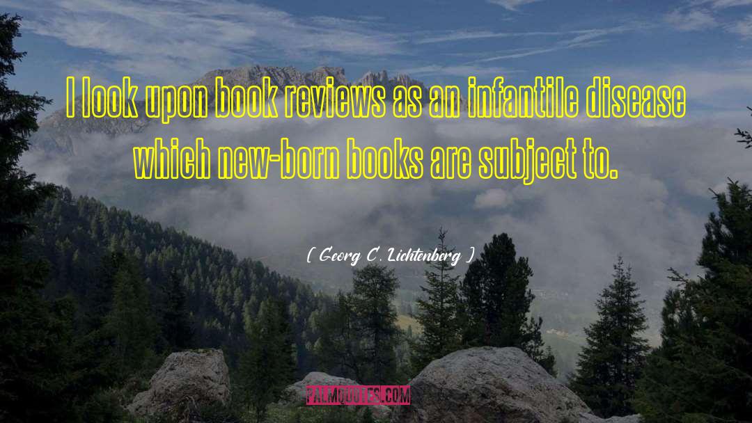 Georg C. Lichtenberg Quotes: I look upon book reviews