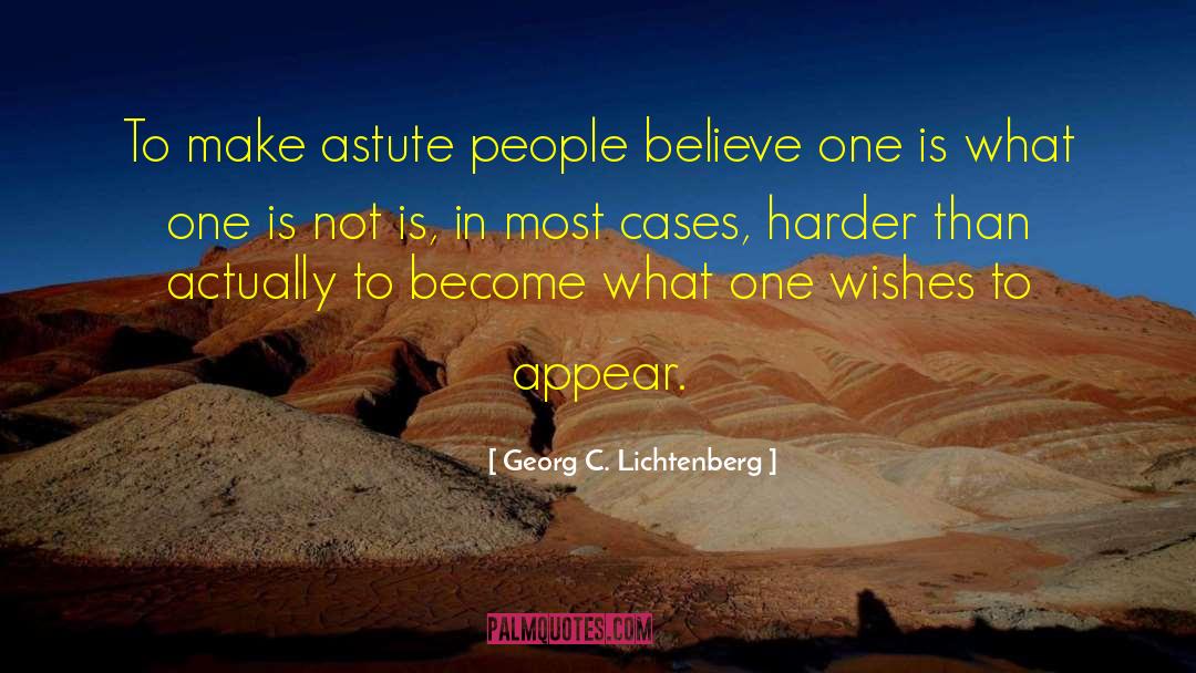 Georg C. Lichtenberg Quotes: To make astute people believe