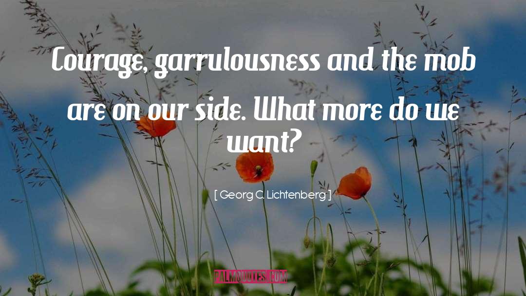 Georg C. Lichtenberg Quotes: Courage, garrulousness and the mob