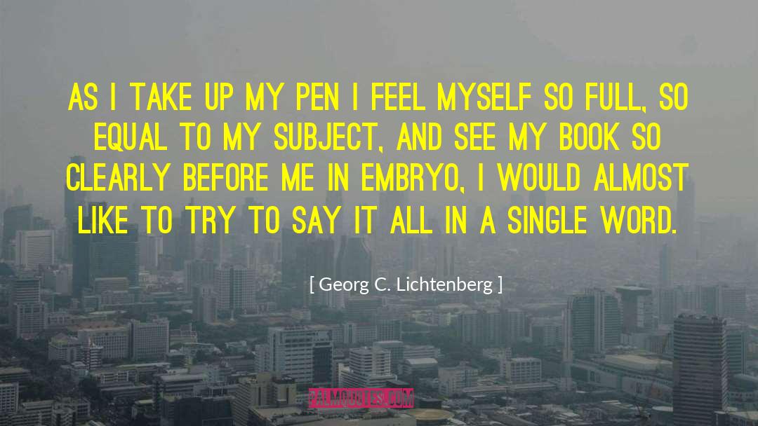 Georg C. Lichtenberg Quotes: As I take up my