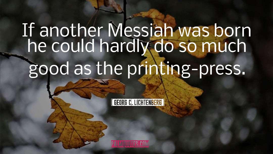 Georg C. Lichtenberg Quotes: If another Messiah was born