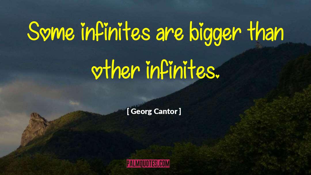 Georg Cantor Quotes: Some infinites are bigger than