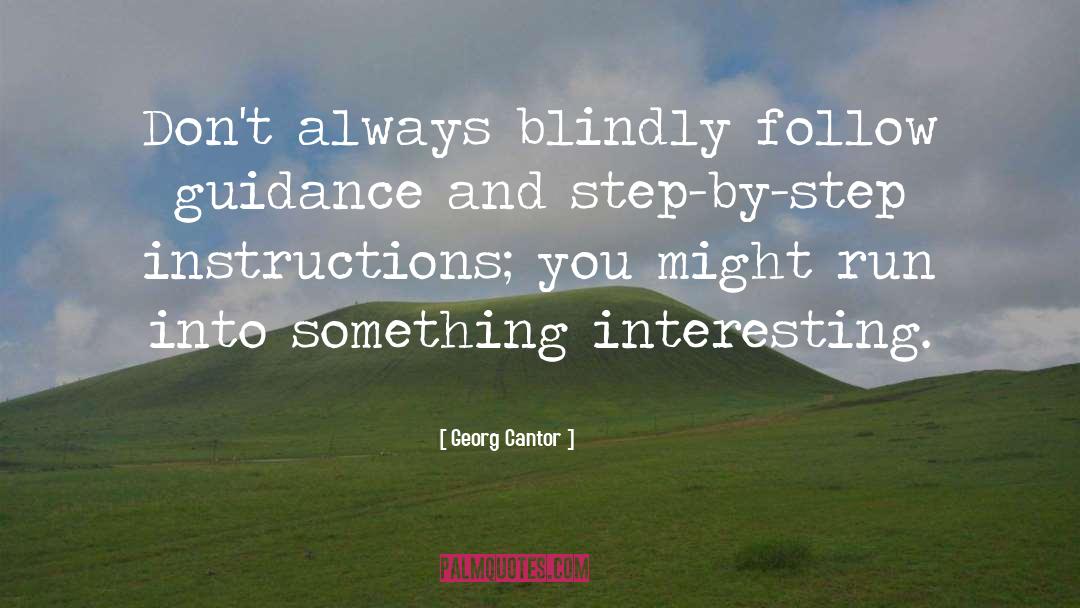 Georg Cantor Quotes: Don't always blindly follow guidance