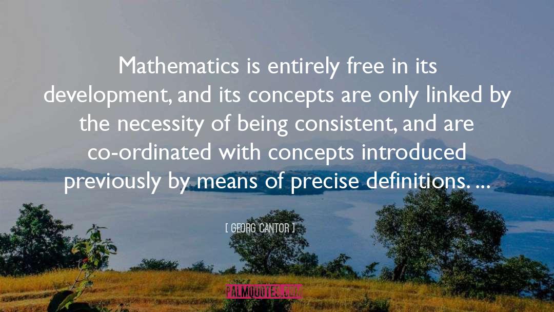 Georg Cantor Quotes: Mathematics is entirely free in