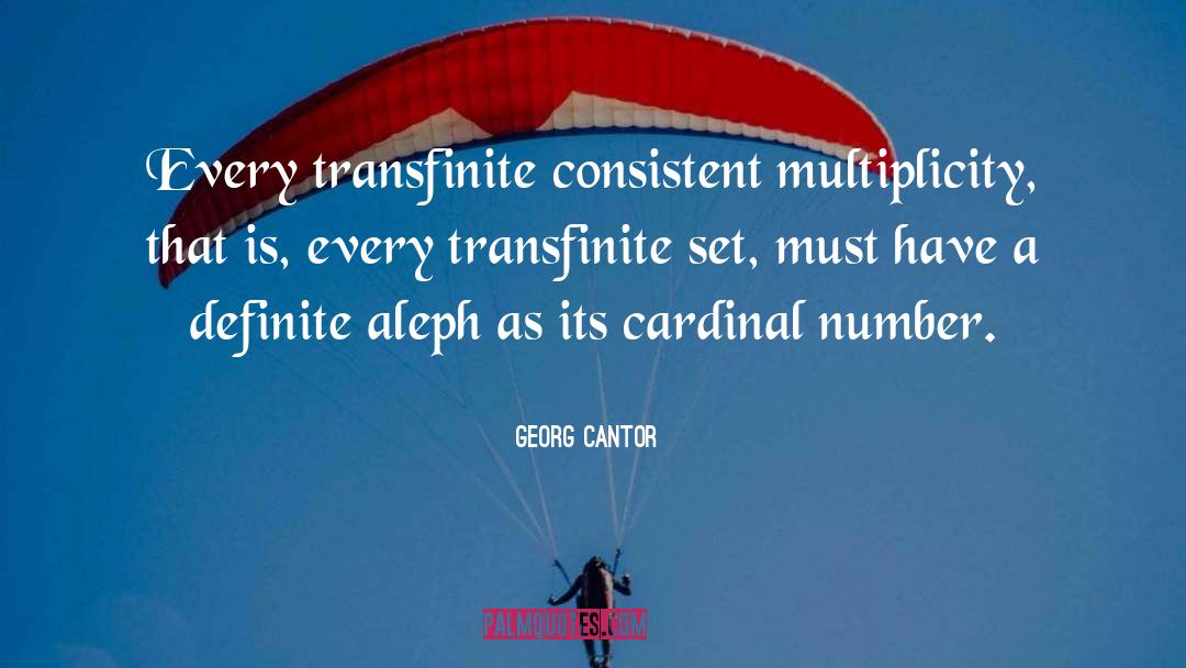 Georg Cantor Quotes: Every transfinite consistent multiplicity, that