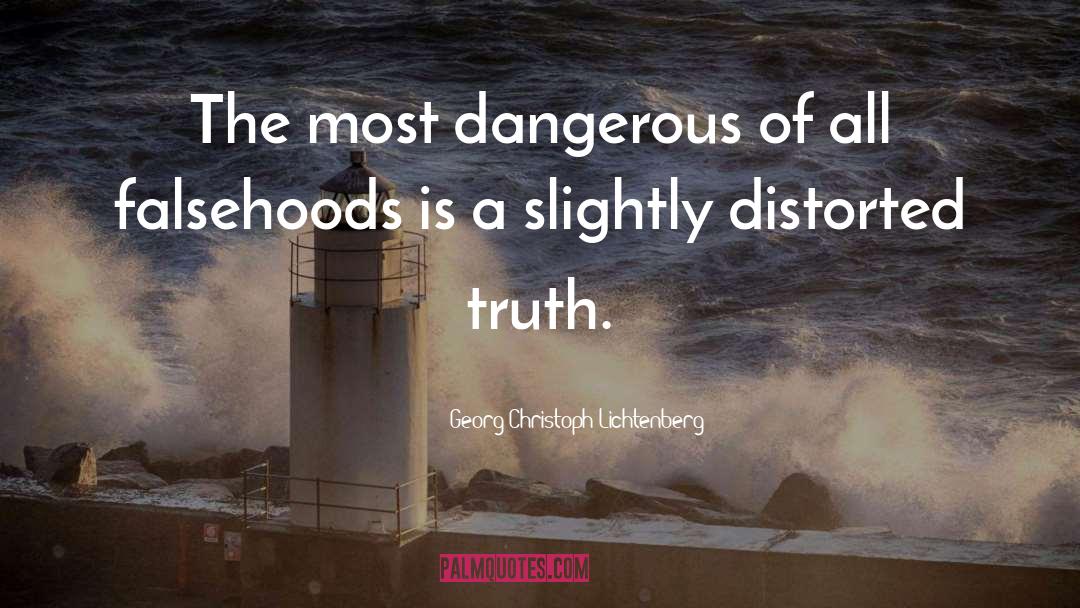 Georg Christoph Lichtenberg Quotes: The most dangerous of all