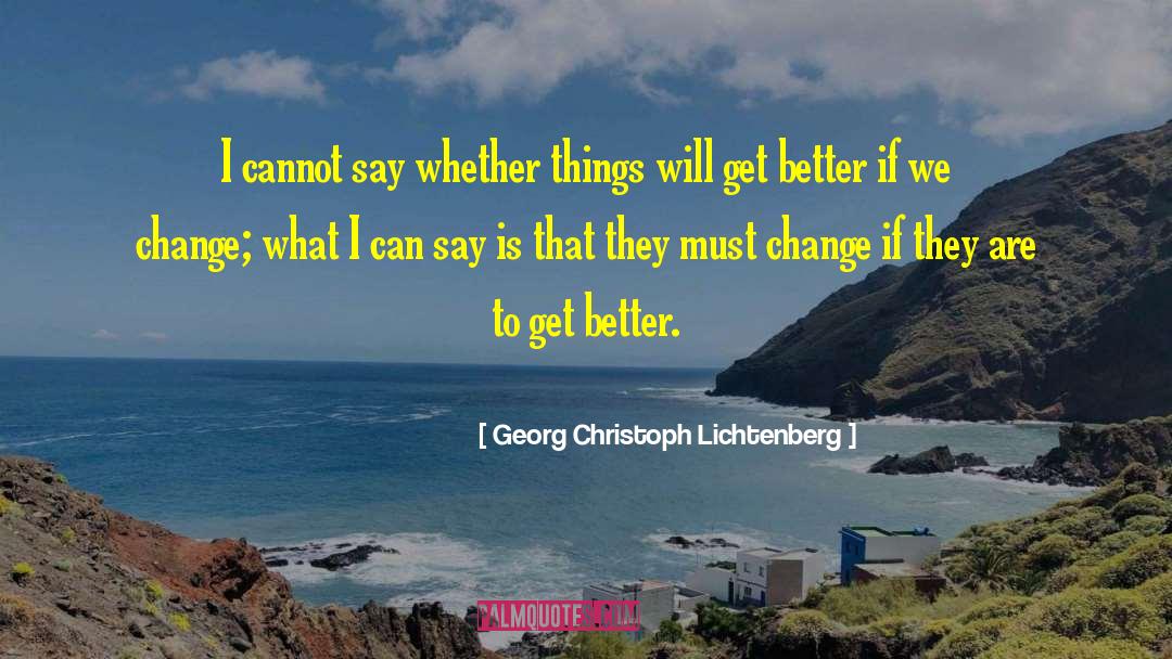 Georg Christoph Lichtenberg Quotes: I cannot say whether things