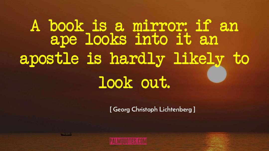 Georg Christoph Lichtenberg Quotes: A book is a mirror: