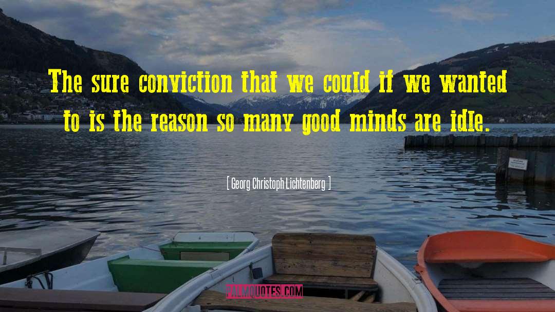 Georg Christoph Lichtenberg Quotes: The sure conviction that we