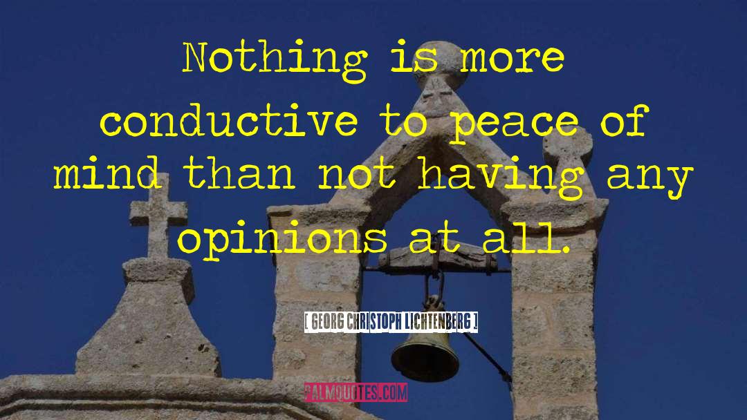 Georg Christoph Lichtenberg Quotes: Nothing is more conductive to