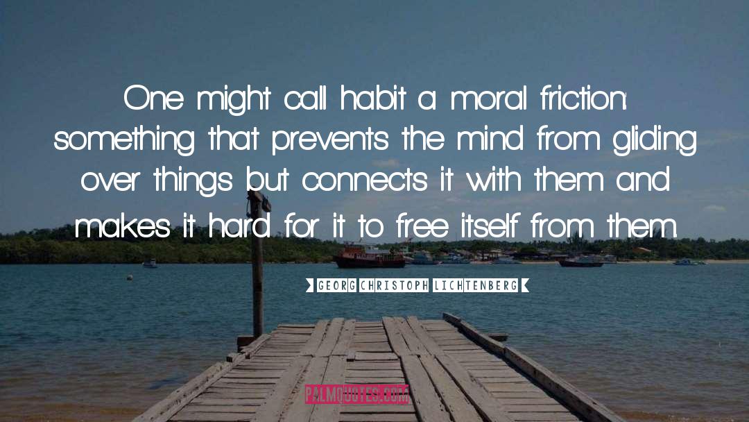 Georg Christoph Lichtenberg Quotes: One might call habit a