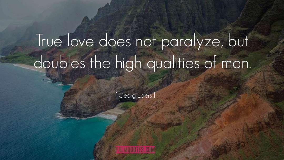 Georg Ebers Quotes: True love does not paralyze,