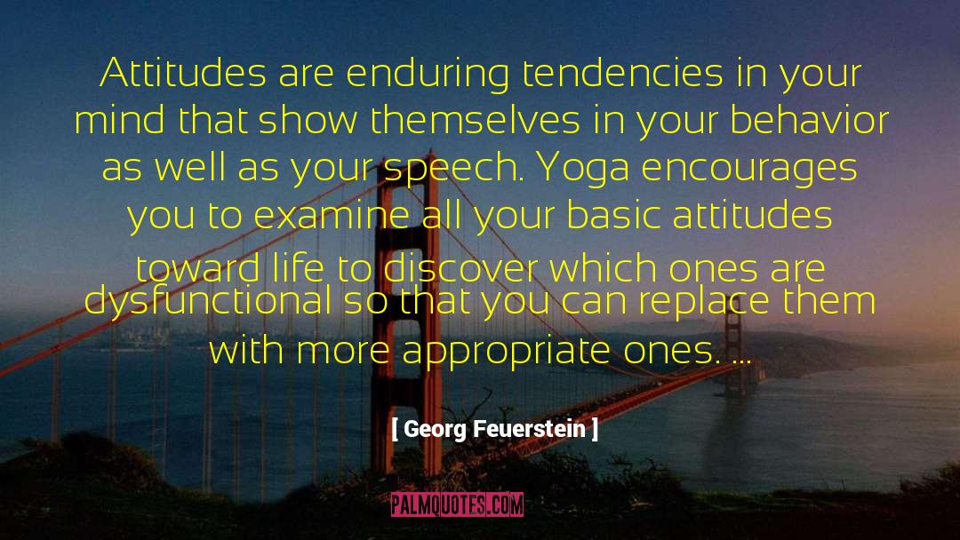 Georg Feuerstein Quotes: Attitudes are enduring tendencies in