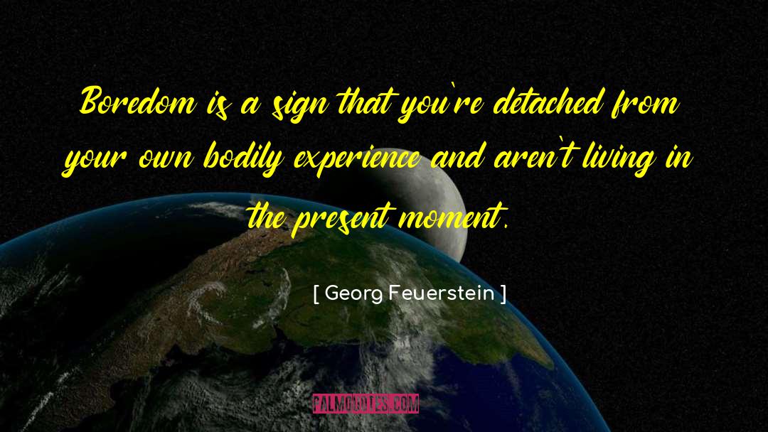 Georg Feuerstein Quotes: Boredom is a sign that