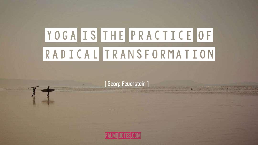 Georg Feuerstein Quotes: Yoga is the practice of