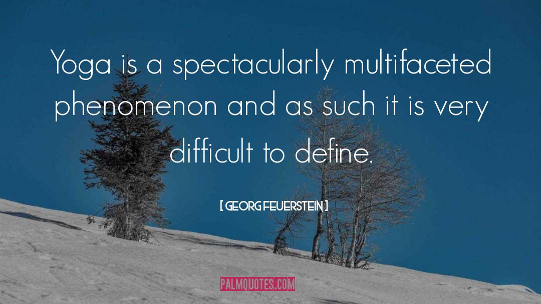 Georg Feuerstein Quotes: Yoga is a spectacularly multifaceted