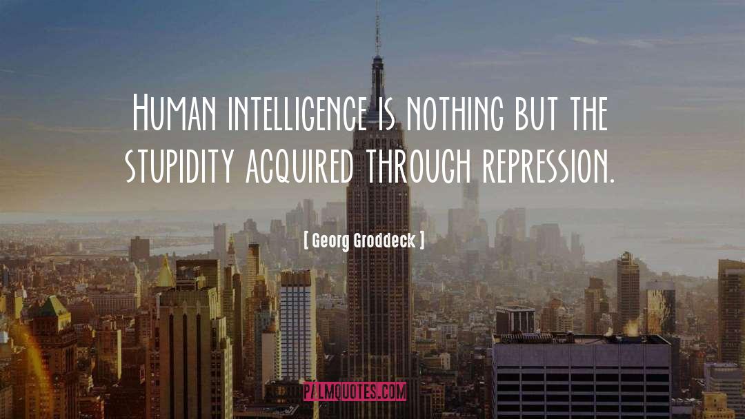 Georg Groddeck Quotes: Human intelligence is nothing but