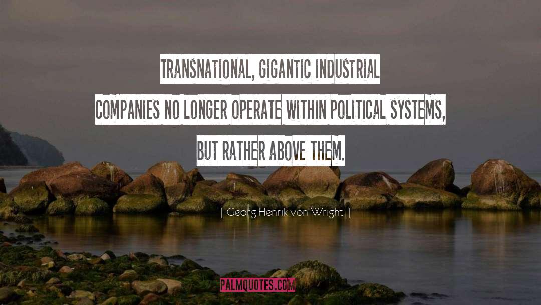 Georg Henrik Von Wright Quotes: Transnational, gigantic industrial companies no