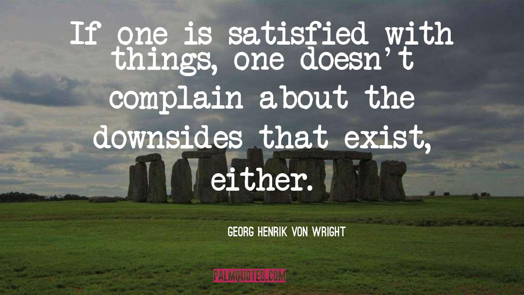 Georg Henrik Von Wright Quotes: If one is satisfied with