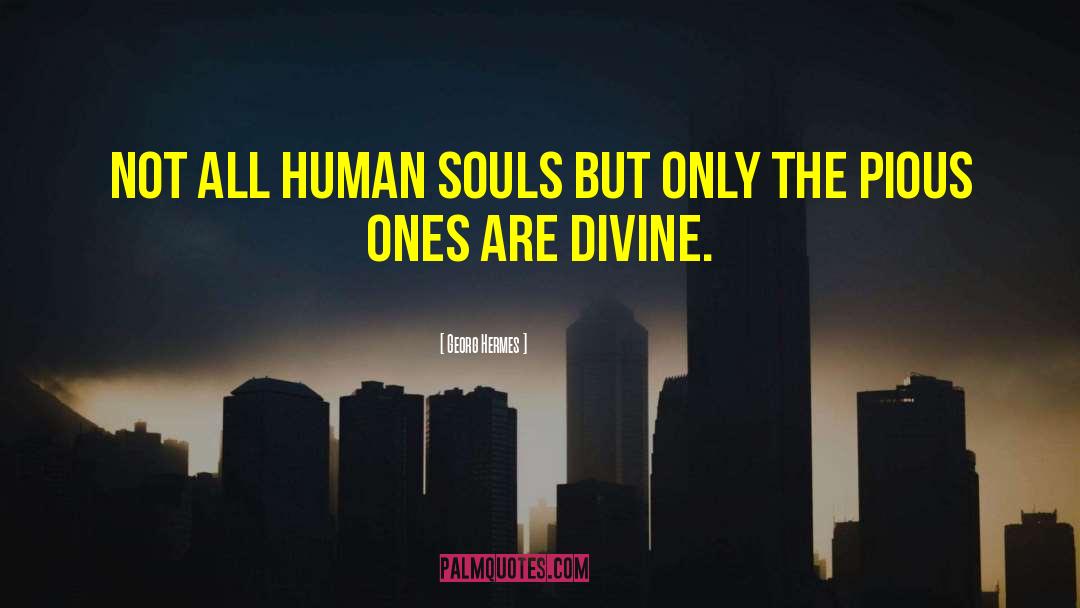 Georg Hermes Quotes: Not all human souls but