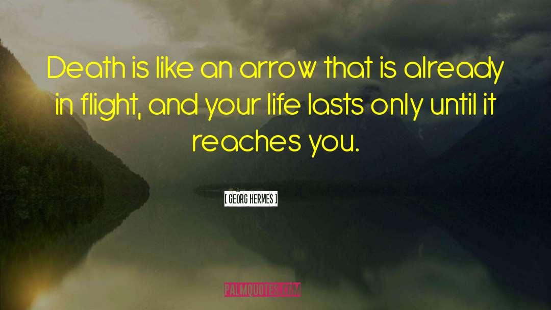 Georg Hermes Quotes: Death is like an arrow