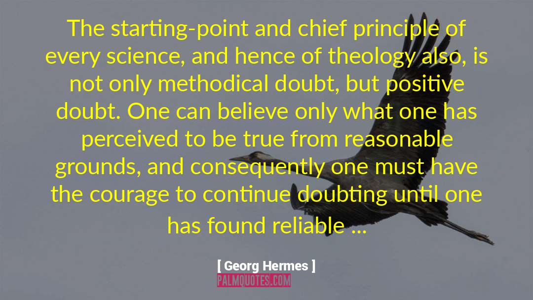 Georg Hermes Quotes: The starting-point and chief principle