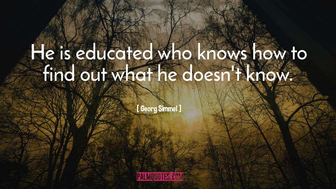 Georg Simmel Quotes: He is educated who knows