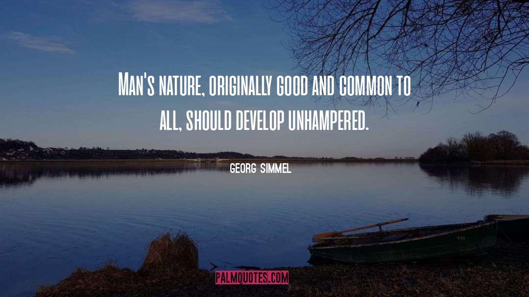 Georg Simmel Quotes: Man's nature, originally good and