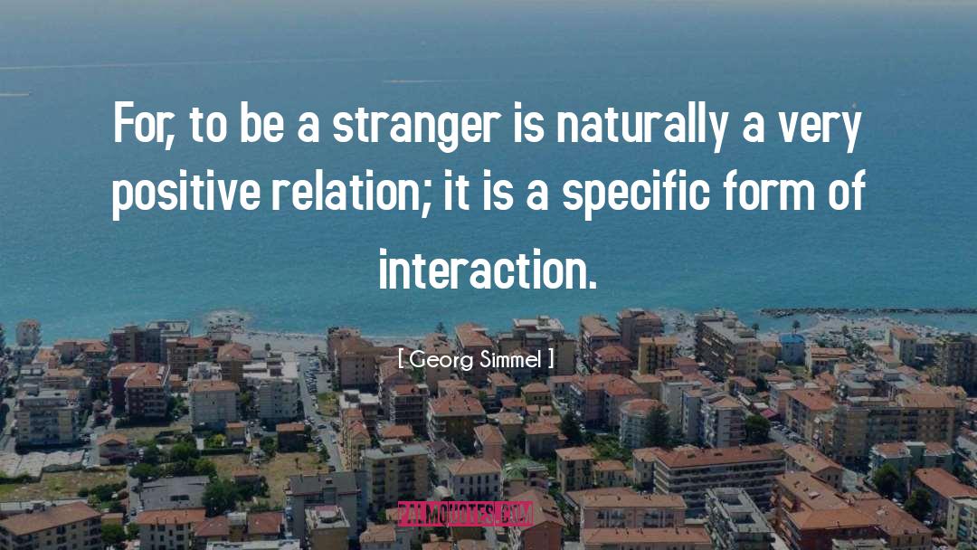Georg Simmel Quotes: For, to be a stranger