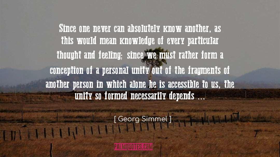 Georg Simmel Quotes: Since one never can absolutely