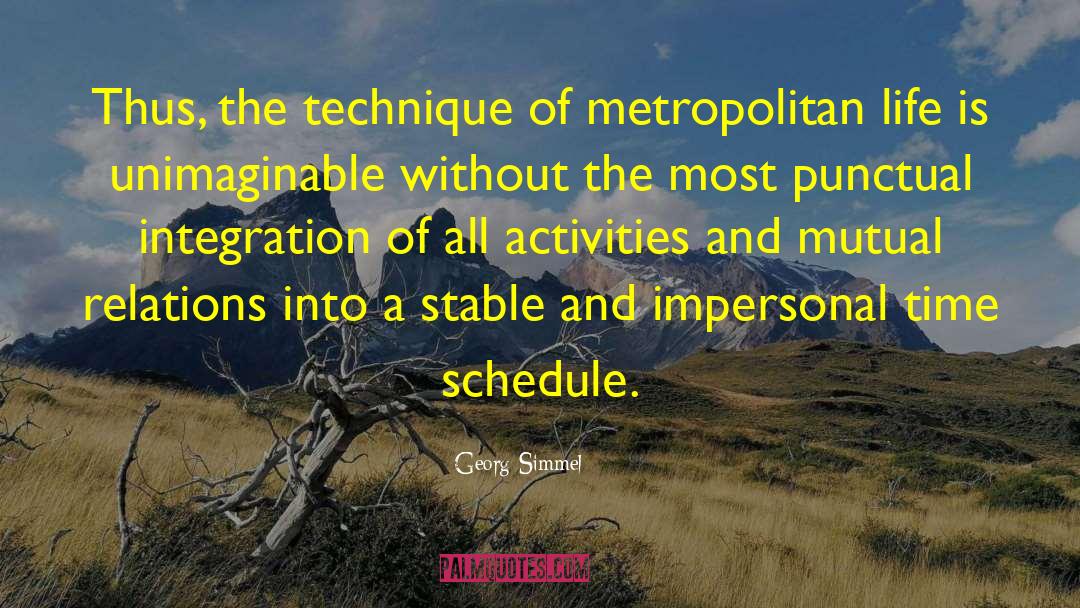 Georg Simmel Quotes: Thus, the technique of metropolitan