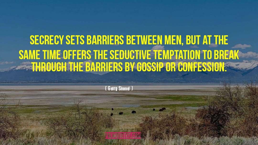 Georg Simmel Quotes: Secrecy sets barriers between men,