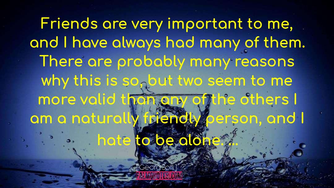 Georg Solti Quotes: Friends are very important to