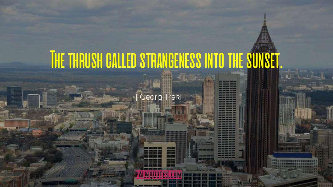 Georg Trakl Quotes: The thrush called strangeness into