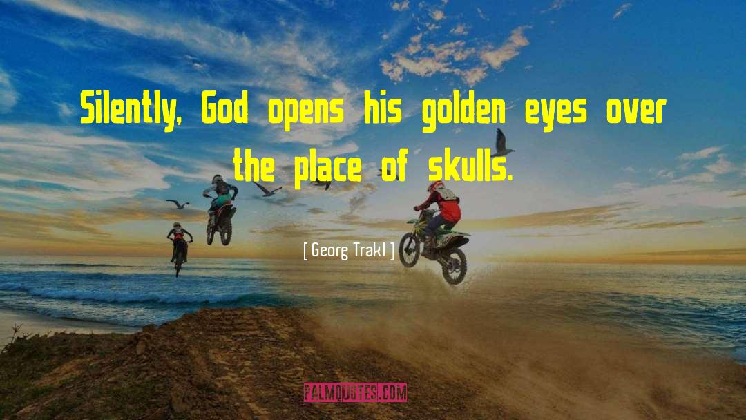 Georg Trakl Quotes: Silently, God opens his golden