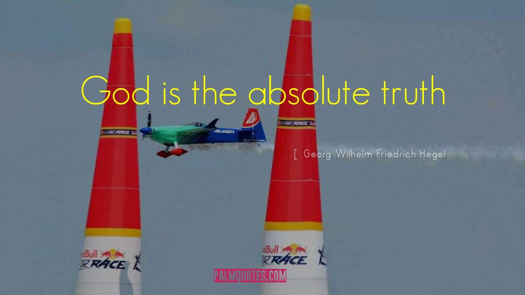 Georg Wilhelm Friedrich Hegel Quotes: God is the absolute truth