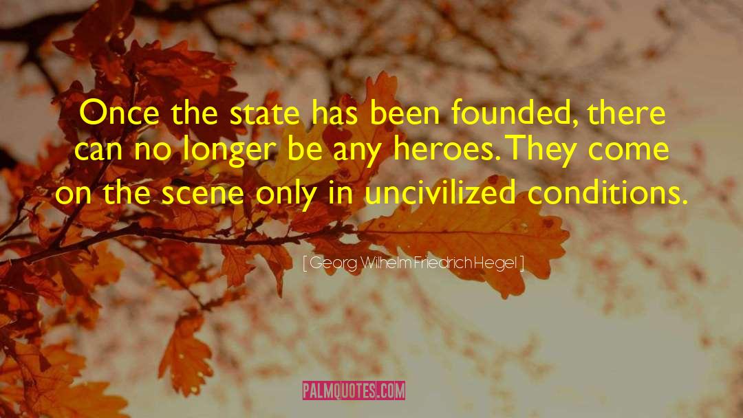 Georg Wilhelm Friedrich Hegel Quotes: Once the state has been
