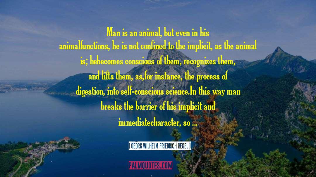 Georg Wilhelm Friedrich Hegel Quotes: Man is an animal, but