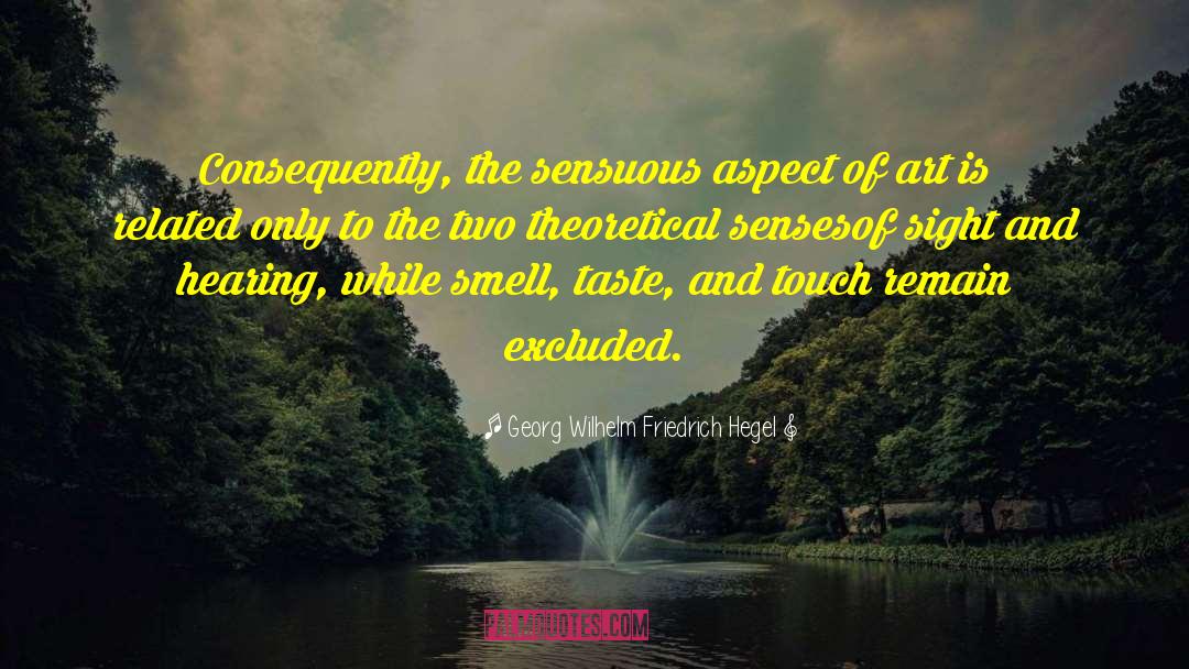 Georg Wilhelm Friedrich Hegel Quotes: Consequently, the sensuous aspect of