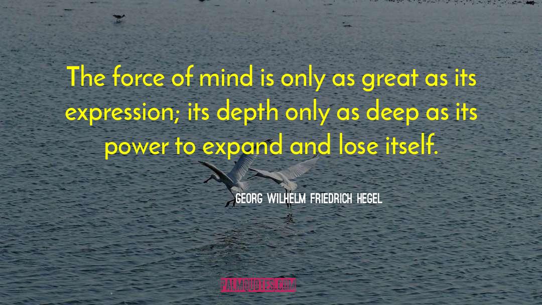 Georg Wilhelm Friedrich Hegel Quotes: The force of mind is