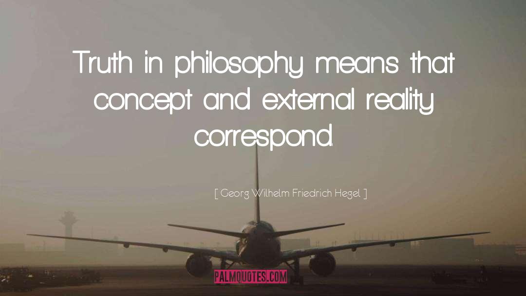 Georg Wilhelm Friedrich Hegel Quotes: Truth in philosophy means that