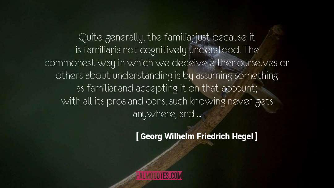 Georg Wilhelm Friedrich Hegel Quotes: Quite generally, the familiar, just